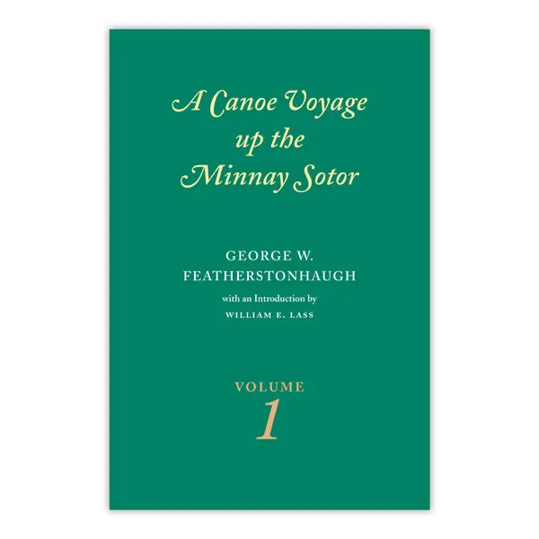 Canoe Voyage Up the Minnay Sotor Volume 1