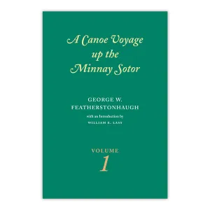 Canoe Voyage Up the Minnay Sotor Volume 1